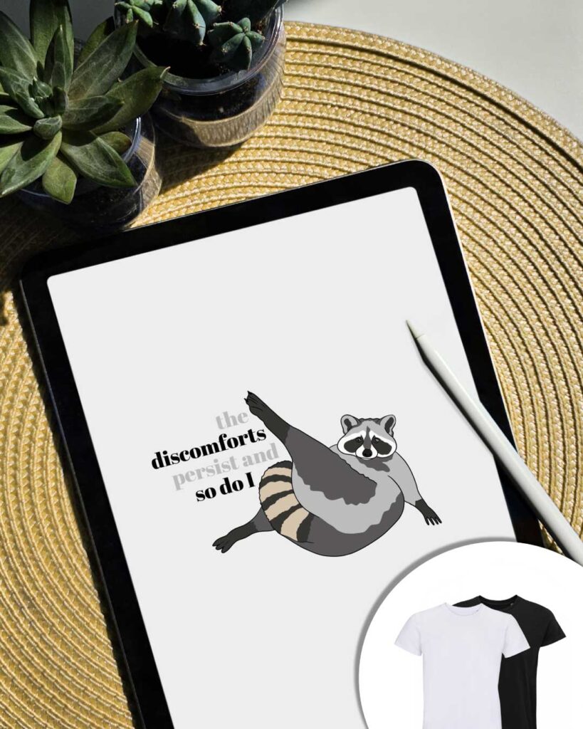 The Discomfort graphic: a raccoon with the words "the discomfort persists and so do I" written on it.